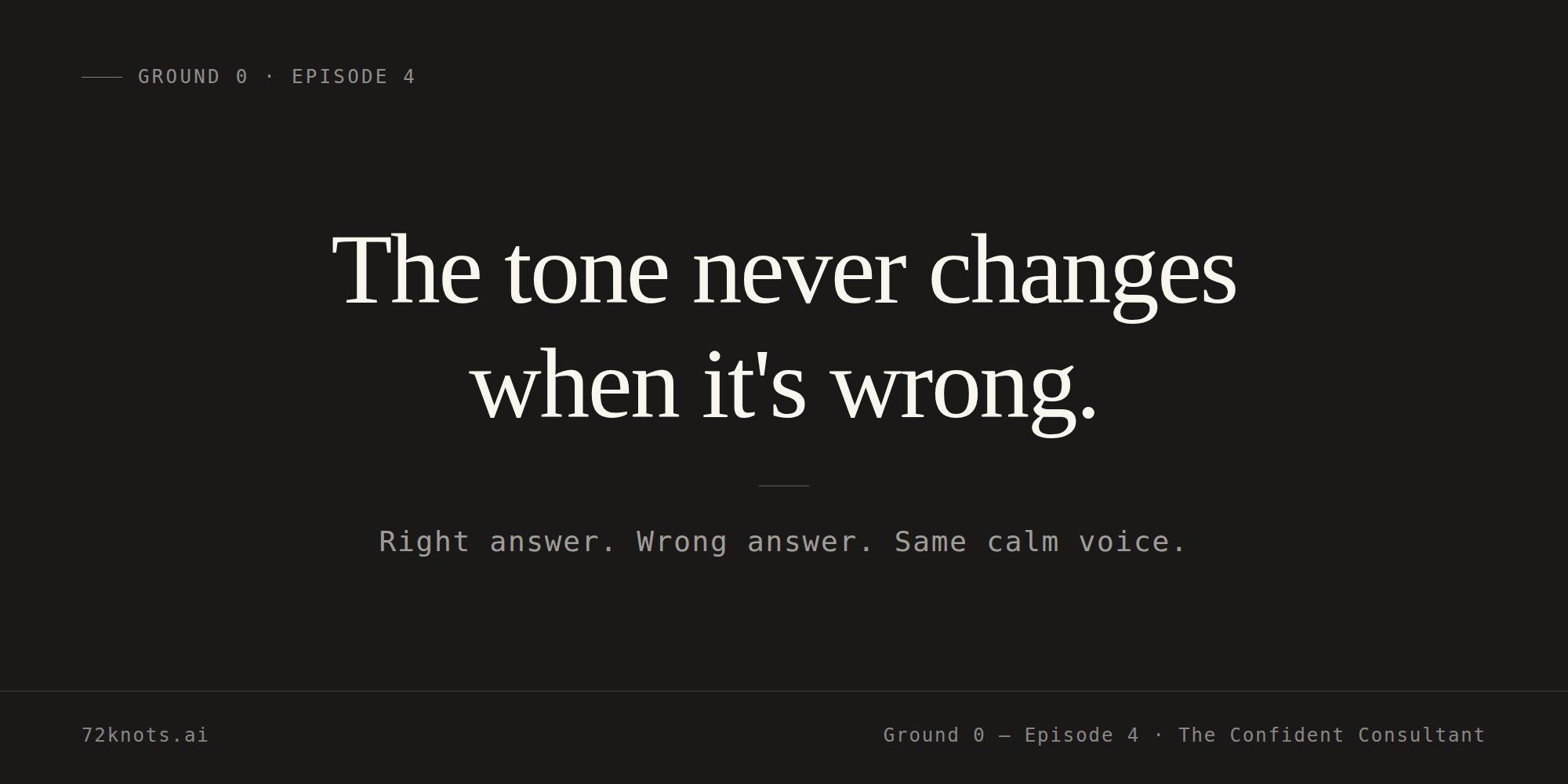 Ground 0 Episode 4 — The tone never changes when it's wrong. Right answer. Wrong answer. Same calm voice.