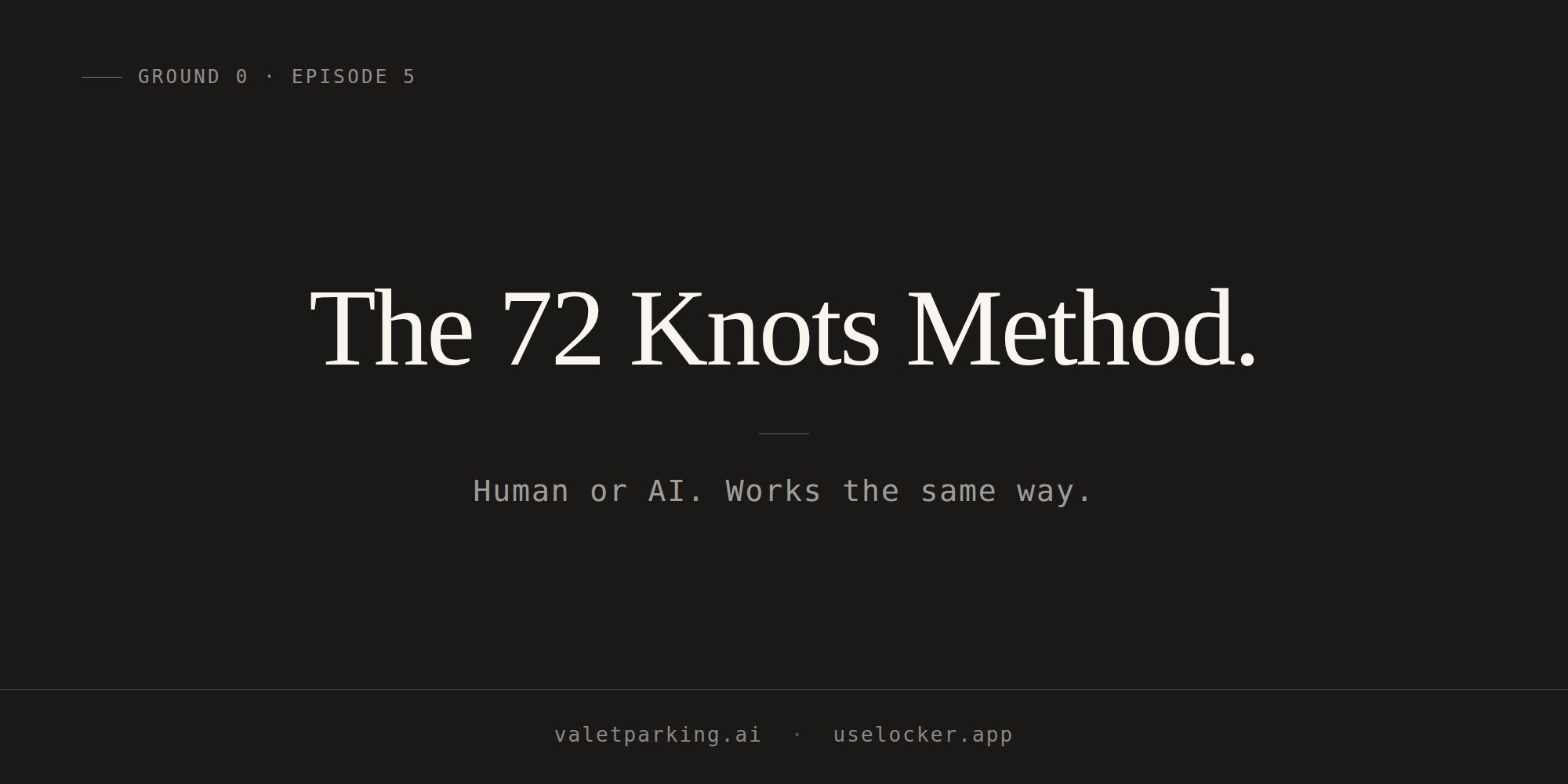 The 72 Knots Method. Human or AI. Works the same way. valetparking.ai and uselocker.app
